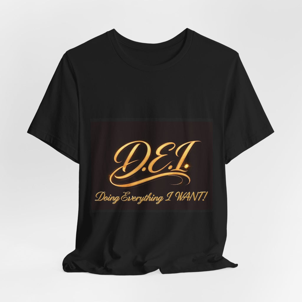 D.E.I. "Doing Everything I WANT" Gold Script Tee