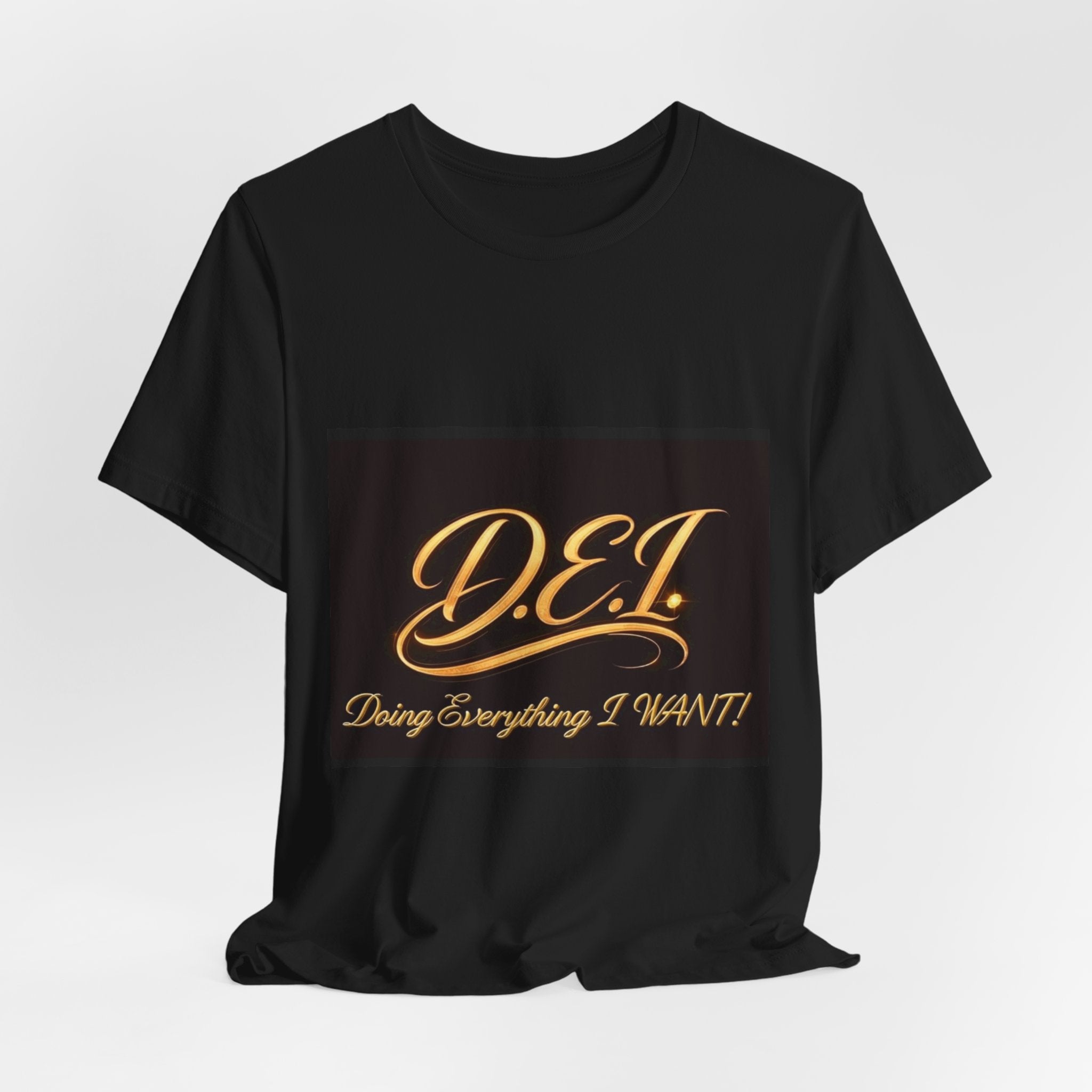 D.E.I. "Doing Everything I WANT" Gold Script Tee